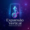 Expansão Vertical - TikTok Growth (Beta)